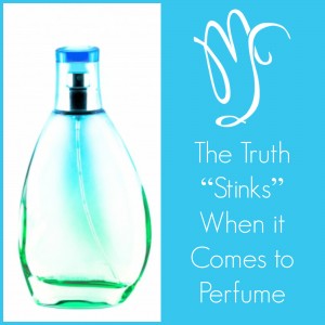 The Truth “Stinks” When it Comes to Perfume