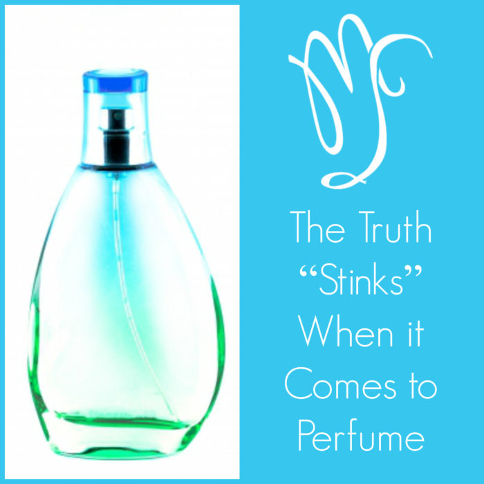 The Truth “Stinks” When it Comes to Perfume The Truth “Stinks” When it Comes to Perfume