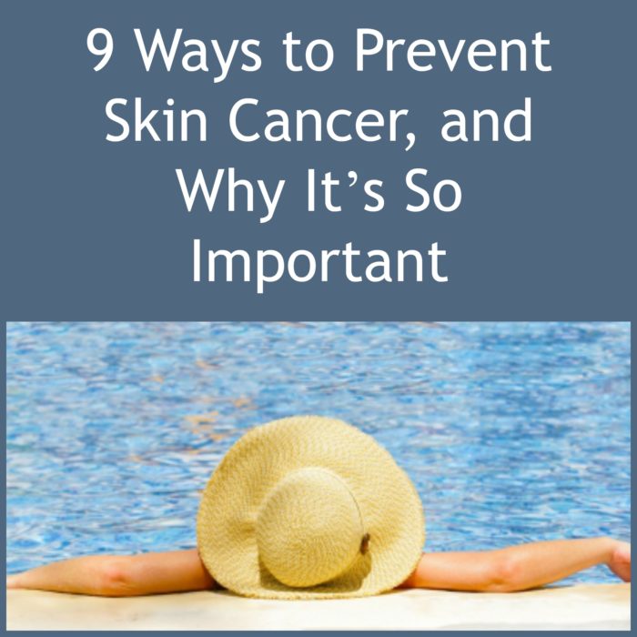 9 Ways to Prevent Skin Cancer, and Why It’s So Important